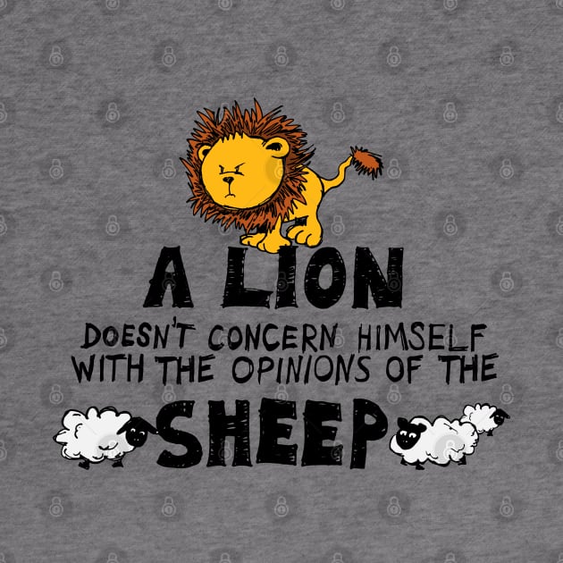 A Lion Doesn't Concern Himself with the Opinions of the Sheep (1) by NerdShizzle